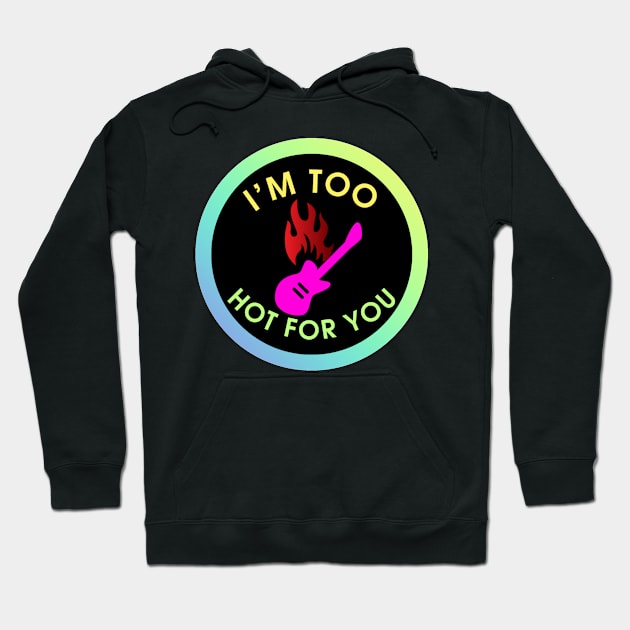 I'm Too Hot for You Hoodie by Timeforplay